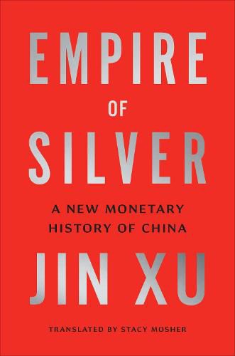 Cover image for Empire of Silver: A New Monetary History of China