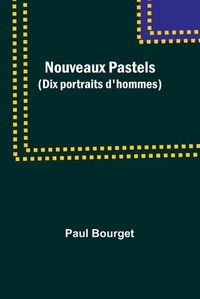 Cover image for Nouveaux Pastels (Dix portraits d'hommes)