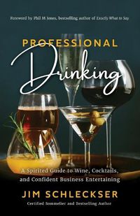 Cover image for Professional Drinking: A Spirited Guide to Wine, Cocktails and Confident Business Entertaining