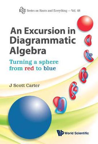 Cover image for Excursion In Diagrammatic Algebra, An: Turning A Sphere From Red To Blue