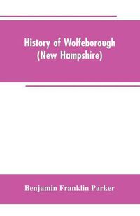 Cover image for History of Wolfeborough (New Hampshire)