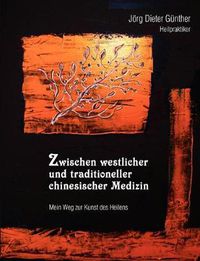 Cover image for Zwischen westlicher und traditioneller chinesischer Medizin: Mein Weg zur Kunst des Heilens