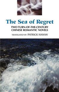 Cover image for The Sea of Regret: Two Turn-of-the-century Chinese Romantic Novels