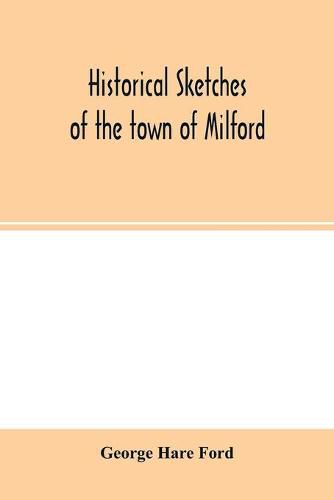 Cover image for Historical sketches of the town of Milford