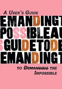 Cover image for A Users Guide To Demanding The Impossible