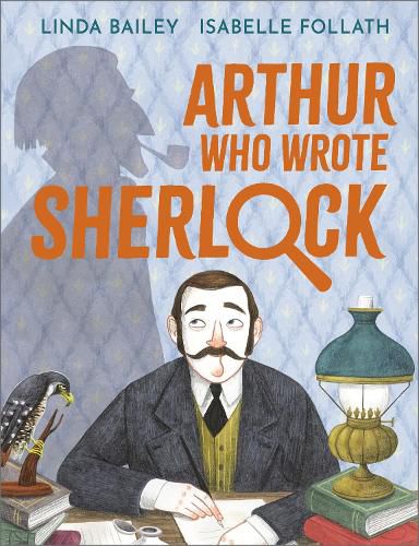 Arthur, Who Wrote Sherlock: The True Story of Arthur Conan Doyle