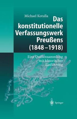 Cover image for Das Konstitutionelle Verfassungswerk Preussens (1848- 1918): Eine Quellensammlung mit Historischer Einfeuhrung