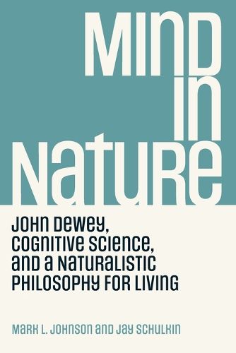 Cover image for Mind in Nature: John Dewey, Cognitive Science, and a Naturalistic Philosophy for Living