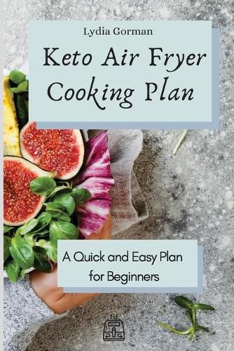 Cover image for Keto Air Fryer Cooking Plan: A Quick and Easy Plan for Beginners