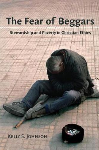 Cover image for The Fear of Beggars: Stewardship and Poverty in Christian Ethics