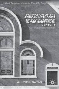 Cover image for Formation of the African Methodist Episcopal Church in the Nineteenth Century: Rhetoric of Identification