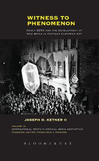 Cover image for Witness to Phenomenon: Group ZERO and the Development of New Media in Postwar European Art