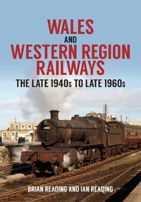 Cover image for Wales and Western Region Railways: The Late 1940s to late 1960s