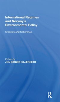 Cover image for International Regimes and Norway's Environmental Policy: Crossfire and Coherence