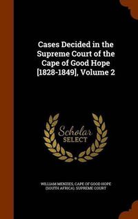 Cover image for Cases Decided in the Supreme Court of the Cape of Good Hope [1828-1849], Volume 2