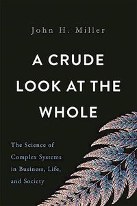 Cover image for A Crude Look at the Whole: The Science of Complex Systems in Business, Life, and Society