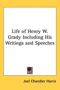 Cover image for Life of Henry W. Grady Including His Writings and Speeches