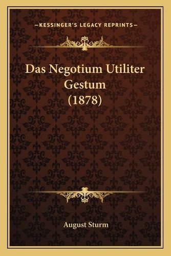 Cover image for Das Negotium Utiliter Gestum (1878)