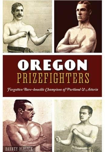 Cover image for Oregon Prizefighters: Forgotten Bare-Knuckle Champions of Portland & Astoria