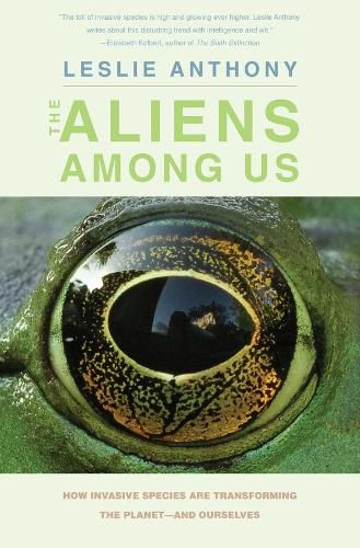 Cover image for The Aliens Among Us: How Invasive Species Are Transforming the Planet-and Ourselves