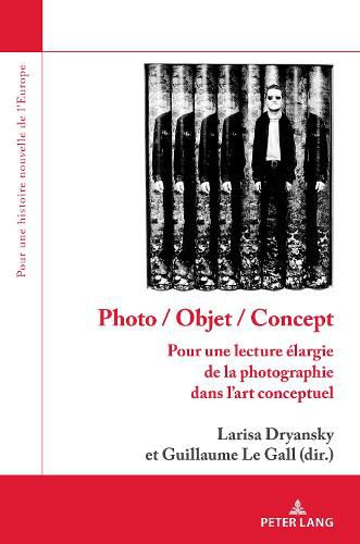 Cover image for Photo / Objet / Concept: Pour Une Lecture Elargie de la Photographie Dans l'Art Conceptuel