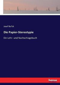 Cover image for Die Papier-Stereotypie: Ein Lehr- und Nachschlagebuch