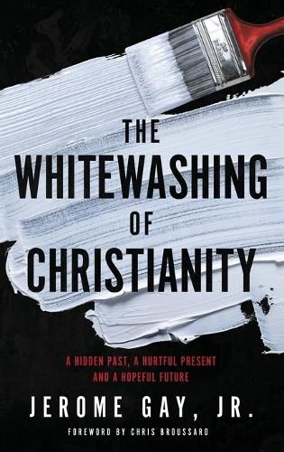 Cover image for The Whitewashing of Christianity: A Hidden Past, A Hurtful Present, and A Hopeful Future