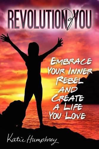 Cover image for Revolution of YOU: Embrace your inner rebel and create a life you love