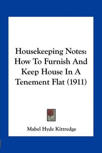 Housekeeping Notes: How to Furnish and Keep House in a Tenement Flat (1911)