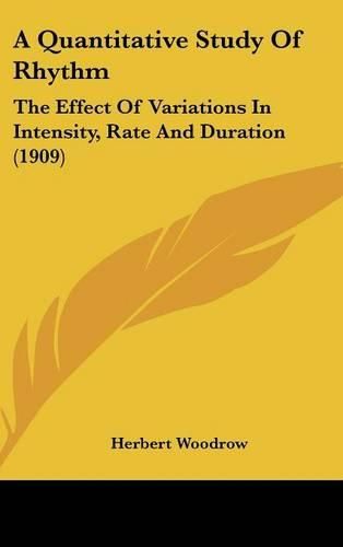 Cover image for A Quantitative Study of Rhythm: The Effect of Variations in Intensity, Rate and Duration (1909)