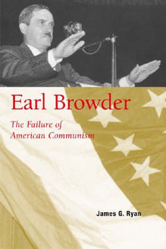 Cover image for Earl Browder: The Failure of American Communism