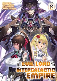 Cover image for I'm the Evil Lord of an Intergalactic Empire! (Light Novel) Vol. 8