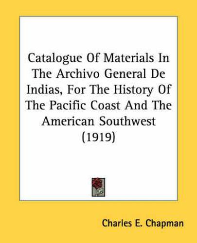 Cover image for Catalogue of Materials in the Archivo General de Indias, for the History of the Pacific Coast and the American Southwest (1919)