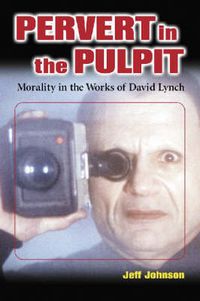 Cover image for Pervert in the Pulpit: Morality in the Works of David Lynch
