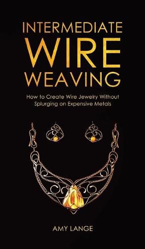 Cover image for Intermediate Wire Weaving: How to Make Wire Jewelry Without Splurging on Expensive Metals