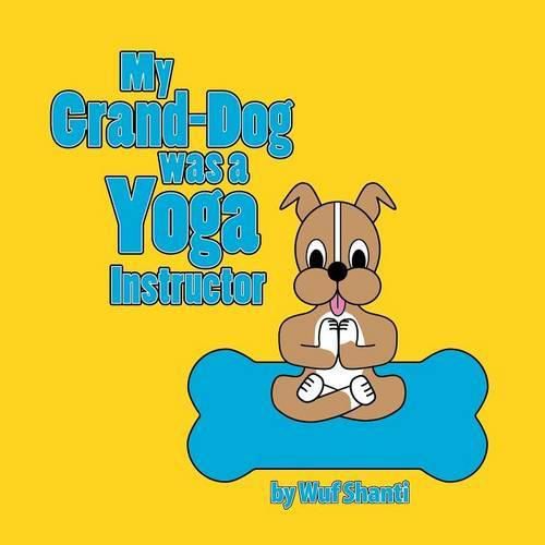 Cover image for My Grand-Dog was a Yoga Instructor