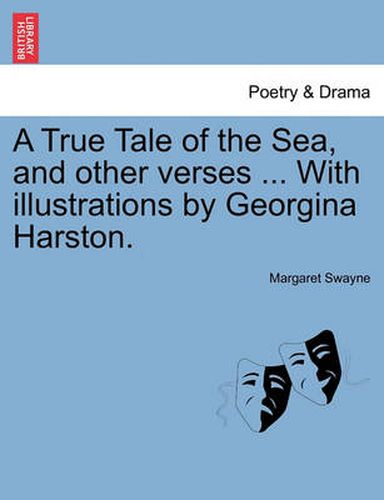 Cover image for A True Tale of the Sea, and Other Verses ... with Illustrations by Georgina Harston.