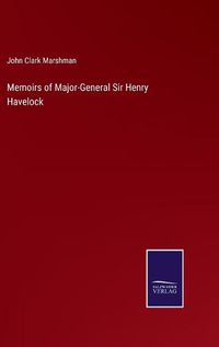 Cover image for Memoirs of Major-General Sir Henry Havelock