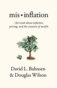 Cover image for Mis-Inflation: The Truth about Inflation, Pricing, and the Creation of Wealth