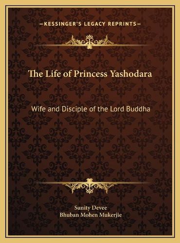 Cover image for The Life of Princess Yashodara: Wife and Disciple of the Lord Buddha