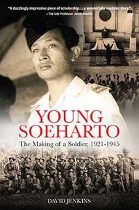 Cover image for Young Soeharto: The Making of a Soldier, 1921-1945