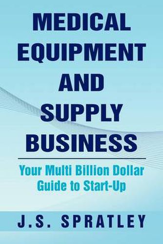 Cover image for Medical Equipment and Supply Business: Your Multi Billion Dollar Guide to Start-Up