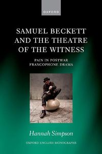 Cover image for Samuel Beckett and the Theatre of the Witness: Pain in Post-War Francophone Drama