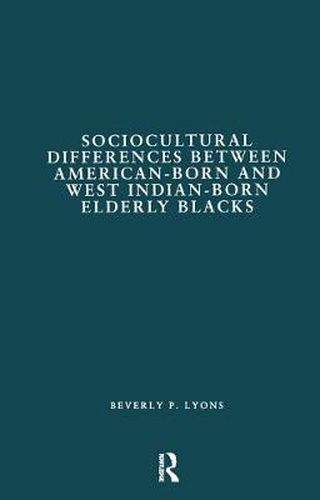 Cover image for Socio Cultural Differences between American-Born and West Indian-Born Elderly Blacks: A Comparative Study of Health and Social Service Use