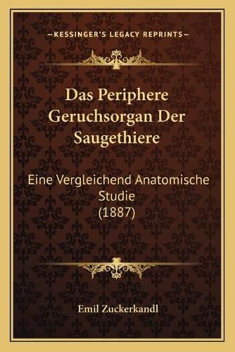 Cover image for Das Periphere Geruchsorgan Der Saugethiere: Eine Vergleichend Anatomische Studie (1887)