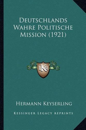 Cover image for Deutschlands Wahre Politische Mission (1921)