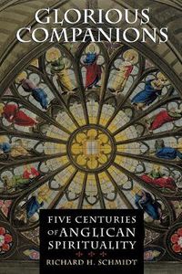 Cover image for Glorious Companions: Five Centuries of Anglican Spirituality