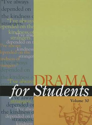 Drama for Students, Volume 30: Presenting Analysis, Context, and Criticism on Commonly Studied Dramas