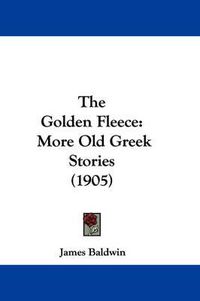 Cover image for The Golden Fleece: More Old Greek Stories (1905)