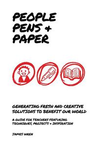 Cover image for People, Pens and Paper: Fresh Ideas for Schools to Teach the Creative Process